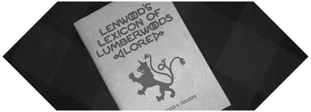 Lenwood's Lexicon of Lumberwoods Lore